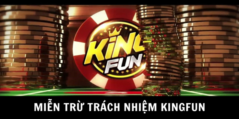 Tìm Hiểu Các Điều Khoản Miễn Trừ Trách Nhiệm Kingfun Vai trò của các điều khoản miễn trừ trách nhiệm
